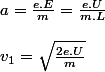 a=\frac{e.E}{m}=\frac{e.U}{m.L}
 \\ 
 \\ v_{1}=\sqrt{\frac{2e.U}{m}}
 \\ 